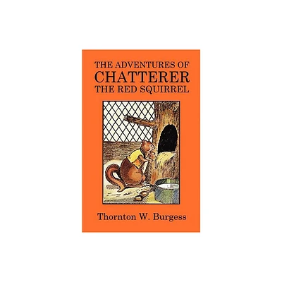 The Adventures of Chatterer the Red Squirrel - by Thornton W Burgess (Paperback)