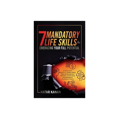 7 Mandatory Life Skills for Embracing Your Full Potential - by Natar Kanan (Paperback)