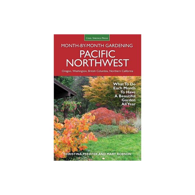 Pacific Northwest Month-By-Month Gardening - (Month by Month Gardening) by Christina Pfeiffer (Paperback)