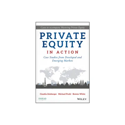 Private Equity in Action - by Claudia Zeisberger & Michael Prahl & Bowen White (Hardcover)