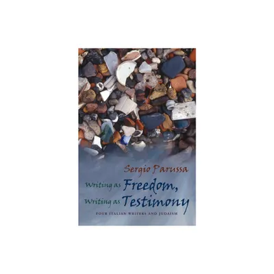 Writing as Freedom, Writing as Testimony - (Judaic Traditions in Literature, Music, and Art) by Sergio Parussa (Hardcover)