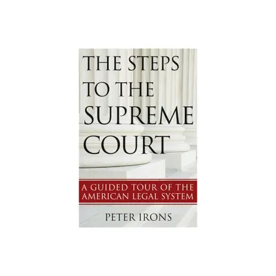 The Steps to the Supreme Court - by Peter Irons (Paperback)