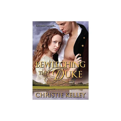 Bewitching the Duke - by Christie Kelley (Paperback)