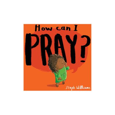 How Can I Pray? - (Little Me, Big God) by Steph Williams (Paperback)