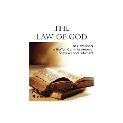 Law of God as Contained in the Ten Commandments - by William S Plumer (Paperback)