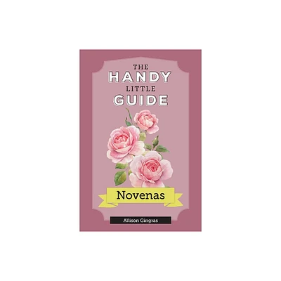 The Handy Little Guide to Novenas - (Handy Little Guides) by Allison Gingras (Paperback)