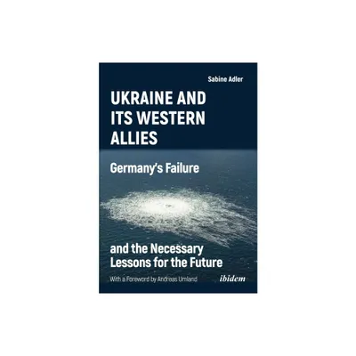 Ukraine and Its Western Allies - by Sabine Adler (Paperback)