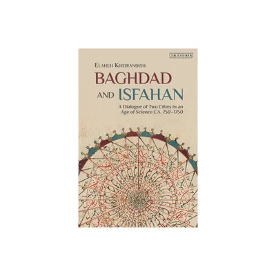 Baghdad and Isfahan - by Elaheh Kheirandish (Paperback)