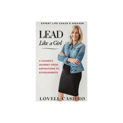 Lead Like a Girl - by Lovell Casiero (Paperback)