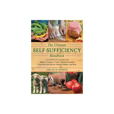 The Ultimate Self-Sufficiency Handbook - by Abigail Gehring (Paperback)