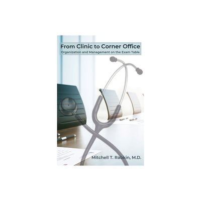 From Clinic to Corner Office - by Mitchell T Rabkin (Paperback)