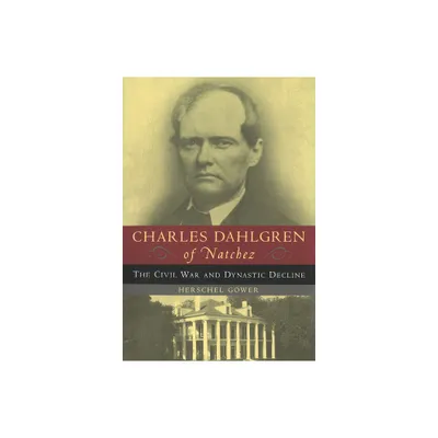 Charles Dahlgren of Natchez - by Herschel Gower (Paperback)