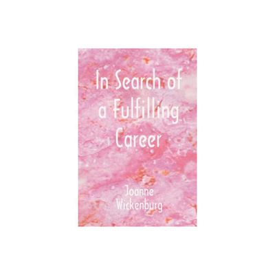 In Search of a Fulfilling Career - by Joanne Wickenburg (Paperback)