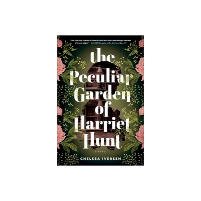 The Peculiar Garden of Harriet Hunt - by Chelsea Iversen (Paperback)