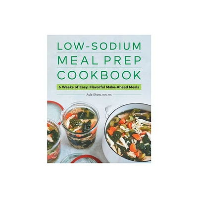 Low-Sodium Meal Prep Cookbook - by Ayla Shaw (Paperback)