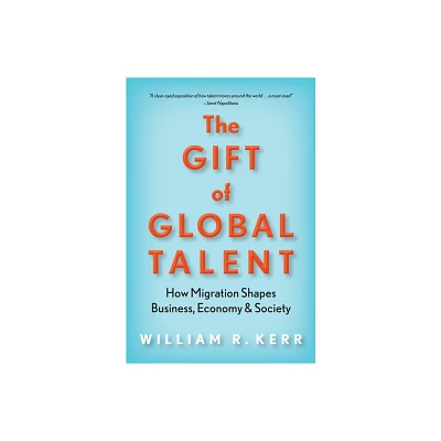 The Gift of Global Talent - by William R Kerr (Paperback)