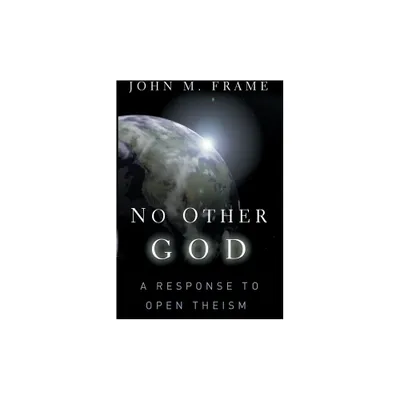 No Other God - by John M Frame (Paperback)