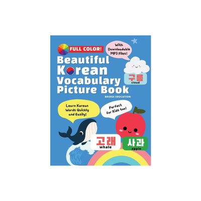 Beautiful Korean Vocabulary Picture Book - Learn Korean Words Quickly and Easily Also Ideal For Kids! - by Bridge Education (Paperback)