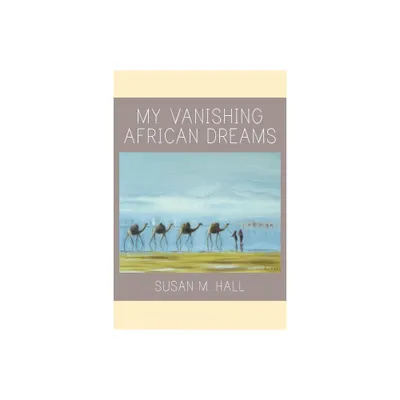 My Vanishing African Dreams - by Susan M Hall (Paperback)