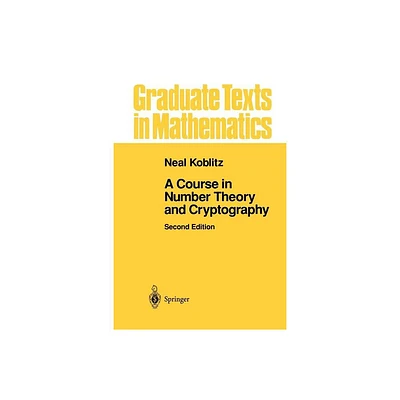 A Course in Number Theory and Cryptography - (Graduate Texts in Mathematics) 2nd Edition by Neal Koblitz (Paperback)