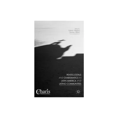 Pentecostals and Charismatics in Latin America and Latino Communities - (Christianity and Renewal - Interdisciplinary Studies) by Nstor Medina