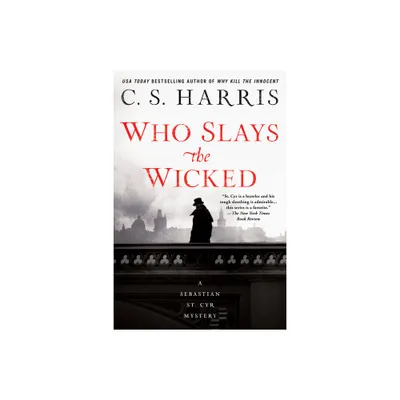 Who Slays the Wicked - (Sebastian St. Cyr Mystery) by C S Harris (Paperback)