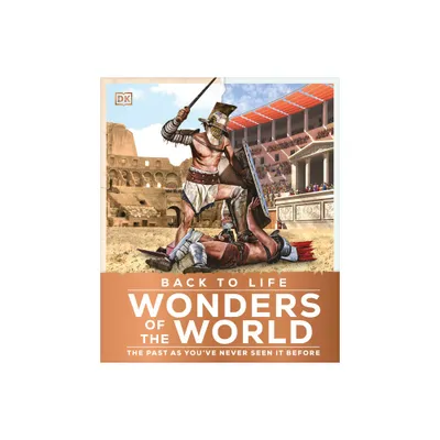 Back to Life Wonders of the World - (DK Back to Life History) by DK (Hardcover)