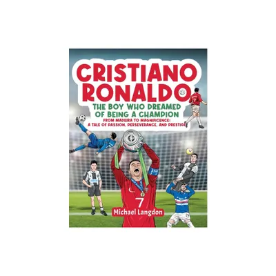 Cristiano Ronaldo - The Boy Who Dreamed of Being a Champion - by Michael Langdon (Paperback)