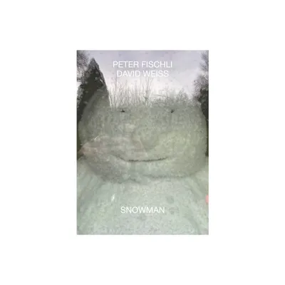 Peter Fischli & David Weiss: Snowman - (Paperback)