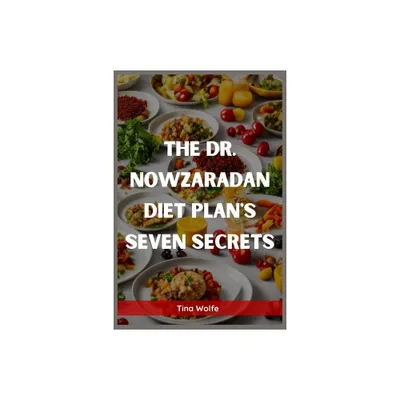 The Dr. Nowzaradan Diet Plans Seven Secrets - by Tina Wolfe (Paperback)