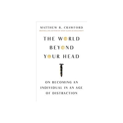 The World Beyond Your Head - by Matthew B Crawford (Paperback)