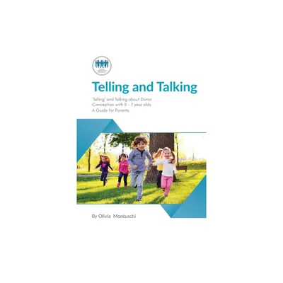 Telling and Talking 0-7 Years - A Guide for Parents - by Donor Conception Network (Paperback)