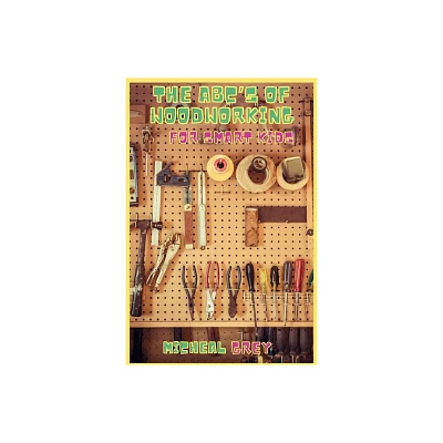 The ABCs of Woodworking for Smart Kids