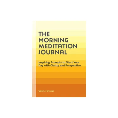 The Morning Meditation Journal - by Worthy Stokes (Paperback)