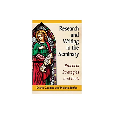 Research and Writing in the Seminary - by Diane Capitani & Melanie Baffes (Paperback)