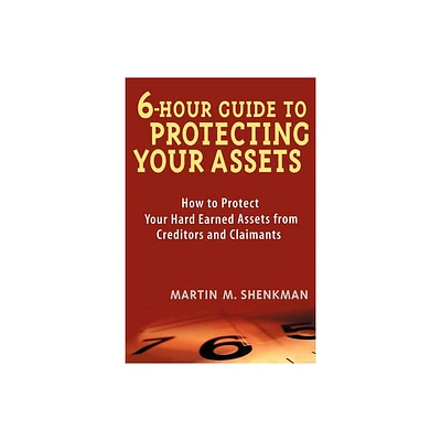 6-Hour Guide to Protecting Your Assets - by Martin M Shenkman (Paperback)