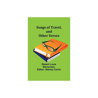 Songs of Travel, and Other Verses - by Robert Louis Stevenson (Paperback)