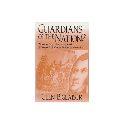 Guardians of the Nation - (Kellogg Institute Democracy and Development) by Glen Biglaiser (Paperback)