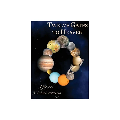 Twelve Gates to Heaven - by Michael Franking (Hardcover)