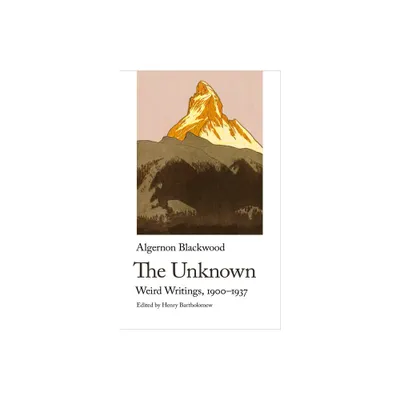 The Unknown. Weird Writings, 1900-1937 - (Handheld Weirds) by Algernon Blackwood (Paperback)