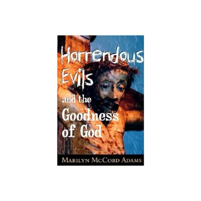 Horrendous Evils and the Goodness of God - (Cornell Studies in the Philosophy of Religion) by Marilyn McCord Adams (Paperback)