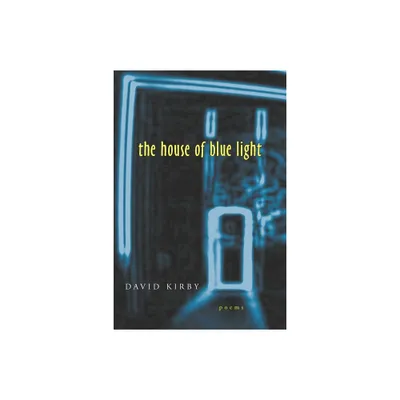 The House of Blue Light - (Southern Messenger Poets) by David Kirby (Paperback)