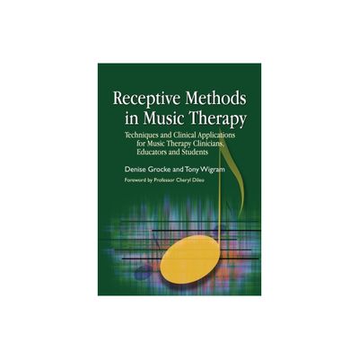 Receptive Methods in Music Therapy - by Denise Grocke & Tony Wigram (Paperback)