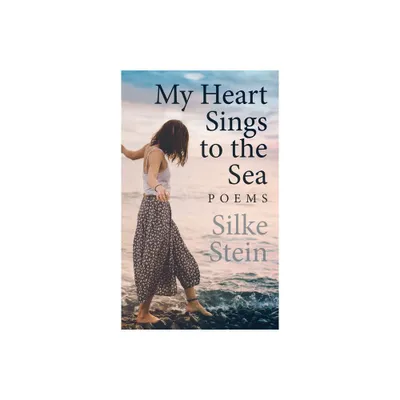 My Heart Sings to the Sea - by Silke Stein (Hardcover)