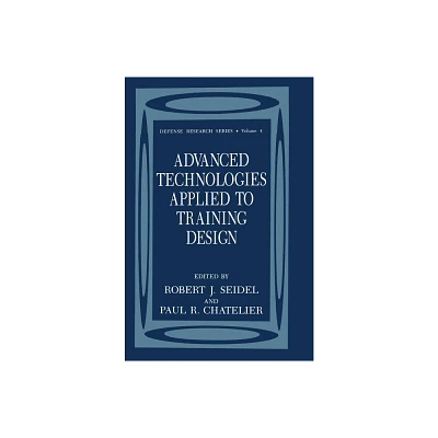 Advanced Technologies Applied to Training Design - (NATO Asi Series) by Robert J Seidel & Paul R Chatelier (Hardcover)