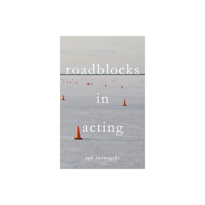 Roadblocks in Acting - by Rob Roznowski (Paperback)