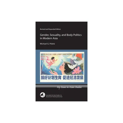 Gender, Sexuality, and Body Politics in Modern Asia - (Key Issues in Asian Studies) by Michael G Peletz (Paperback)