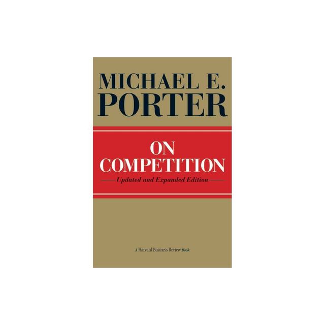 On Competition - (Harvard Business Review Book) by Michael E Porter (Hardcover)