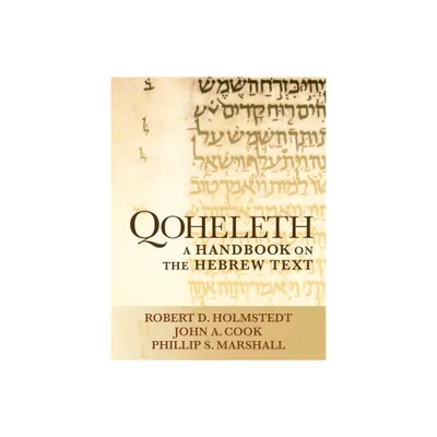 Qoheleth - (Baylor Handbook on the Hebrew Bible) by Robert D Holmstedt & John A Cook & Phillip S Marshall (Paperback)