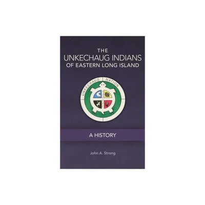 The Unkechaug Indians of Eastern Long Island - (Civilization of the American Indian) by John A Strong (Paperback)